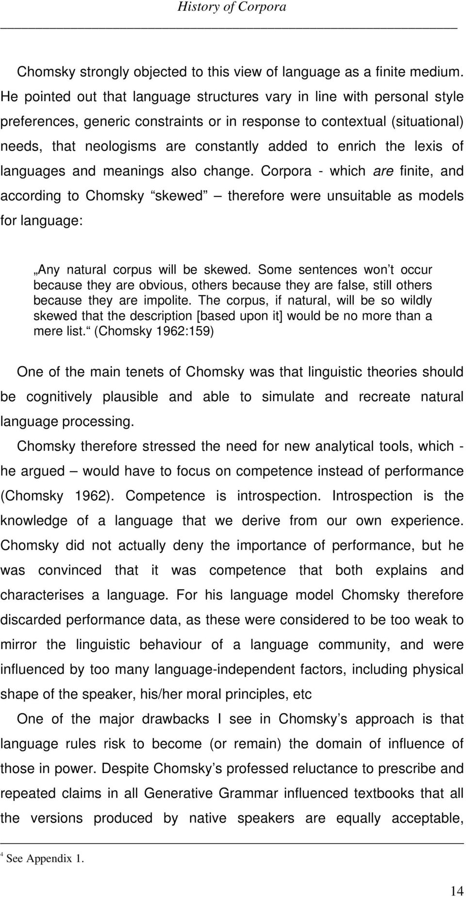 enrich the lexis of languages and meanings also change. Corpora - which are finite, and according to Chomsky skewed therefore were unsuitable as models for language: Any natural corpus will be skewed.