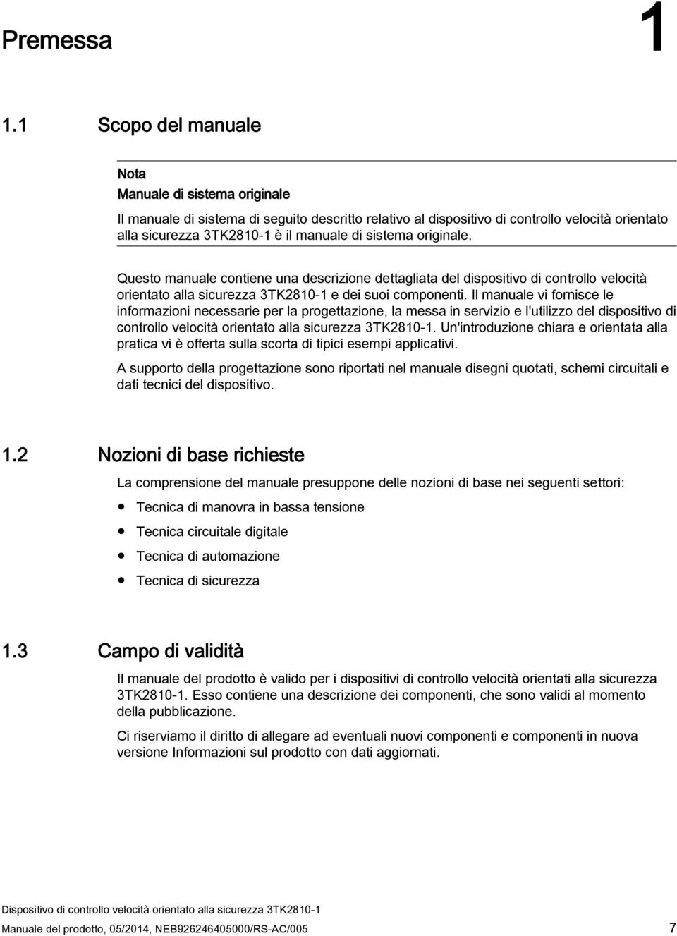 sistema originale. Questo manuale contiene una descrizione dettagliata del dispositivo di controllo velocità orientato alla sicurezza 3TK2810-1 e dei suoi componenti.