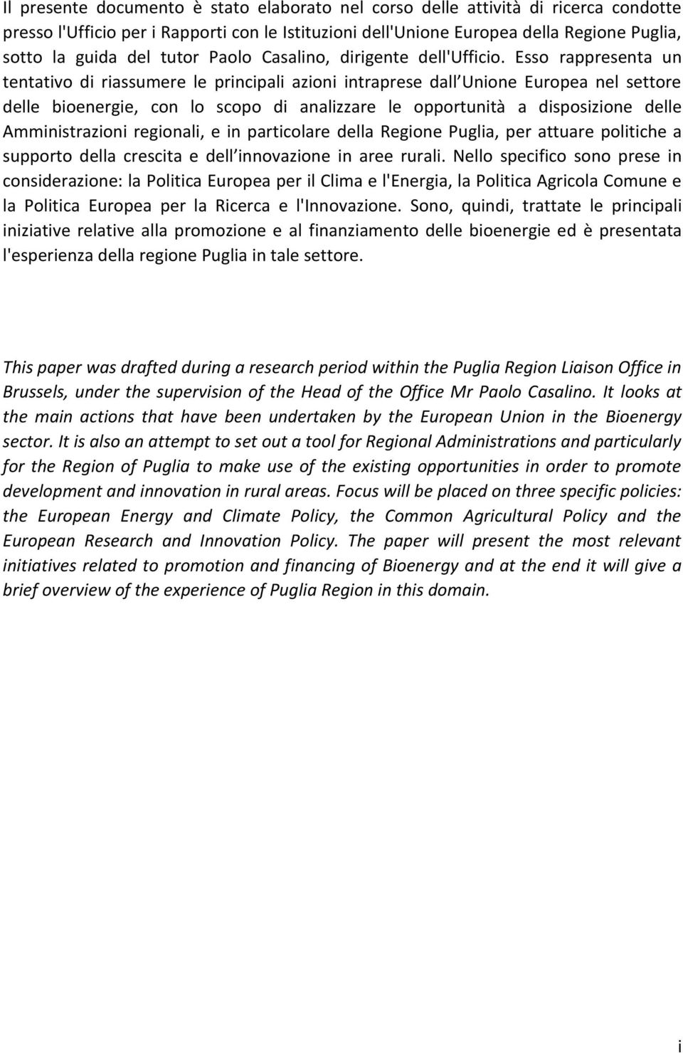 Esso rappresenta un tentativo di riassumere le principali azioni intraprese dall Unione Europea nel settore delle bioenergie, con lo scopo di analizzare le opportunità a disposizione delle