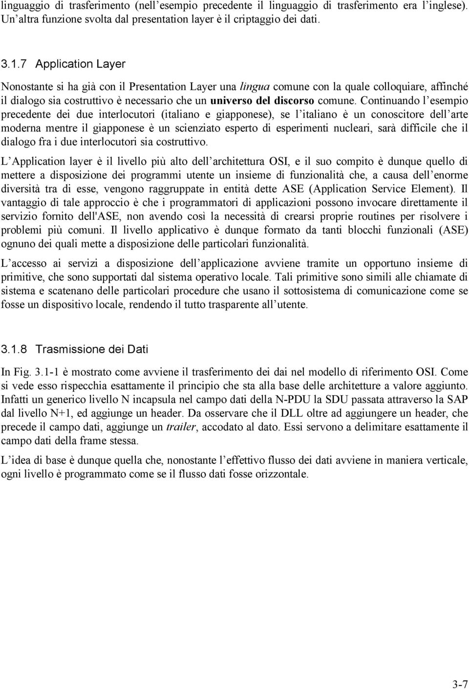 Cotiuado l esempio precedete dei due iterlocutori (italiao e giappoese), se l italiao è u cooscitore dell arte modera metre il giappoese è u scieziato esperto di esperimeti ucleari, sarà difficile