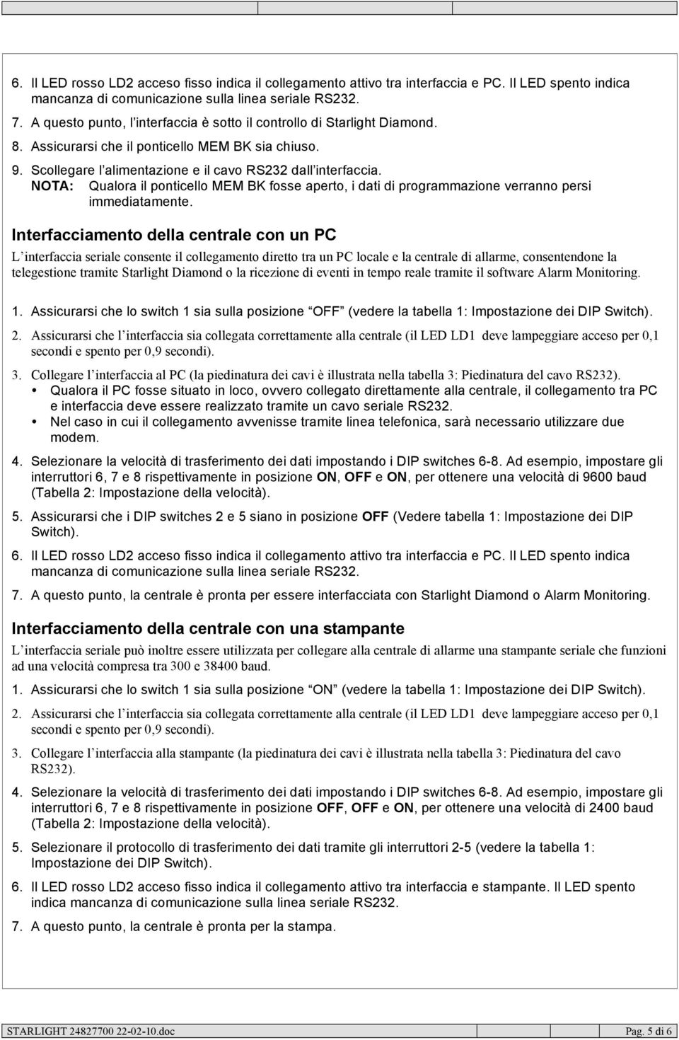 NOTA: Qualora il ponticello MEM BK fosse aperto, i dati di programmazione verranno persi immediatamente.