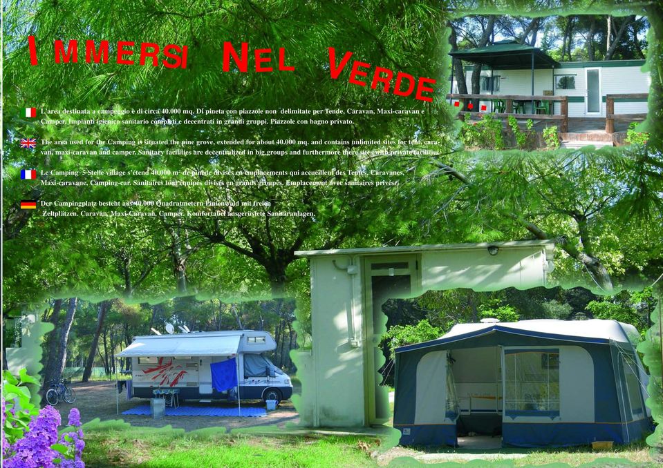 and contains unlimited sites for tent, caravan, maxi-caravan and camper. Sanitary facilities are decentralized in big groups and furthermore there sites with private facilities.
