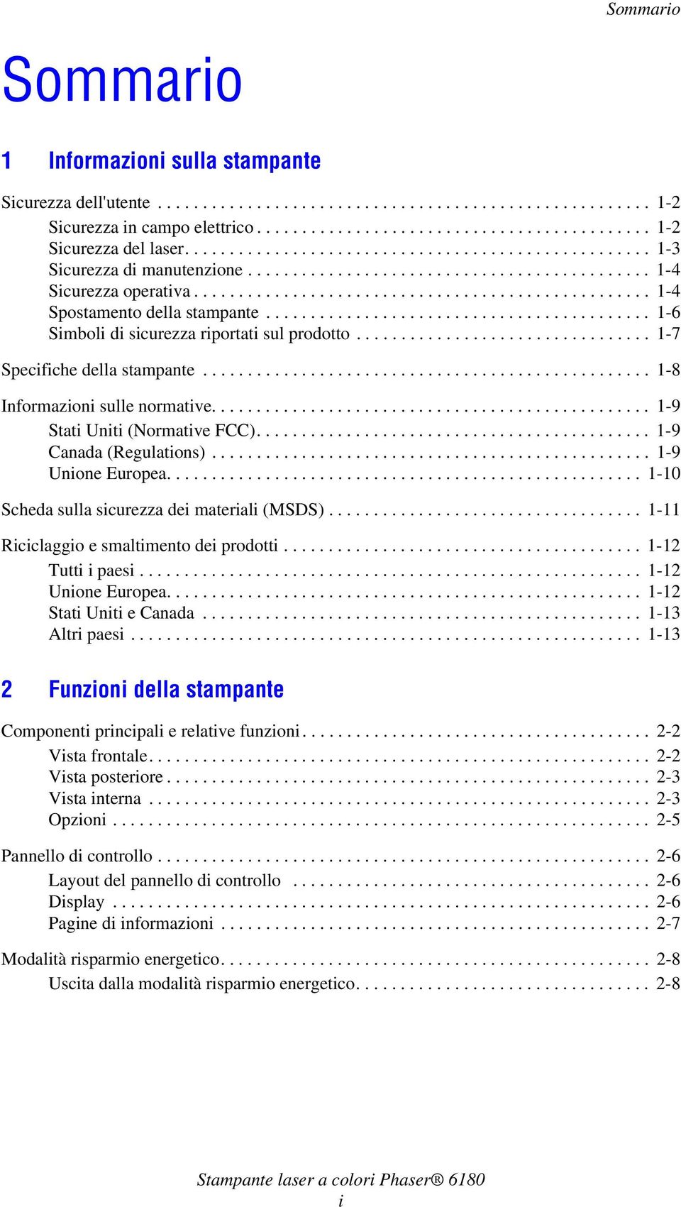 .......................................... 1-6 Simboli di sicurezza riportati sul prodotto................................. 1-7 Specifiche della stampante.................................................. 1-8 Informazioni sulle normative.