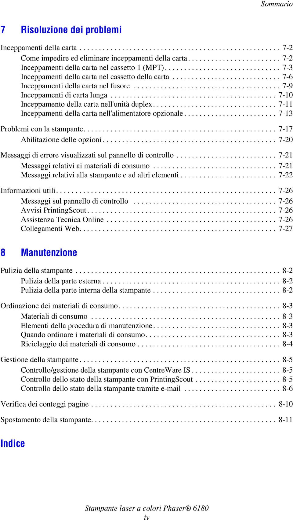 ..................................... 7-9 Inceppamenti di carta lunga........................................... 7-10 Inceppamento della carta nell'unità duplex.