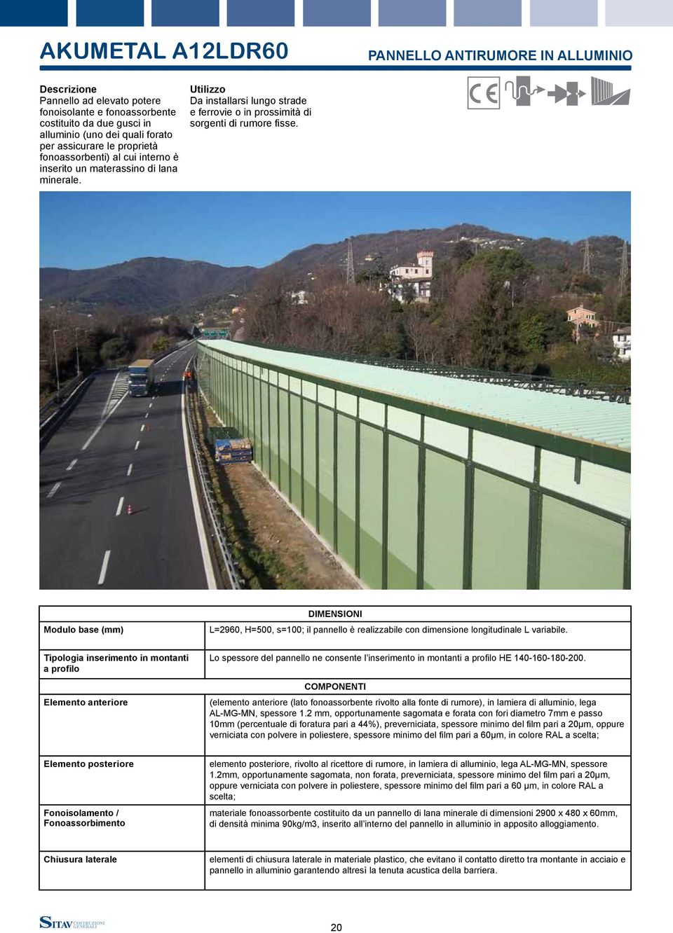 Modulo base (mm) Dimensioni L=2960, H=500, s=100; il pannello è realizzabile con dimensione longitudinale L variabile.