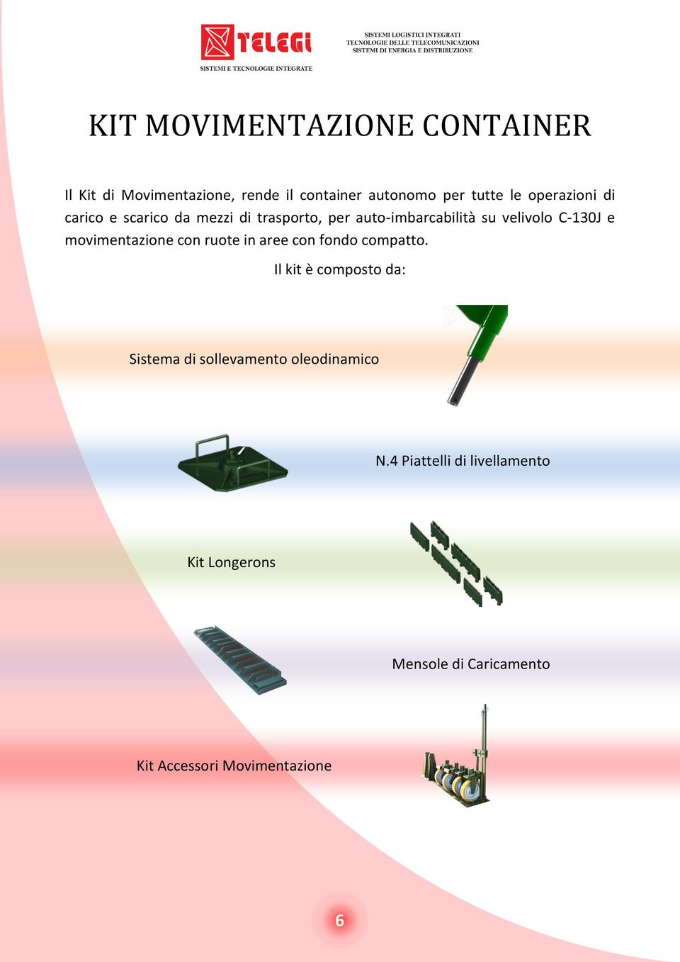 movimentazione con ruote in aree con fondo compatto.