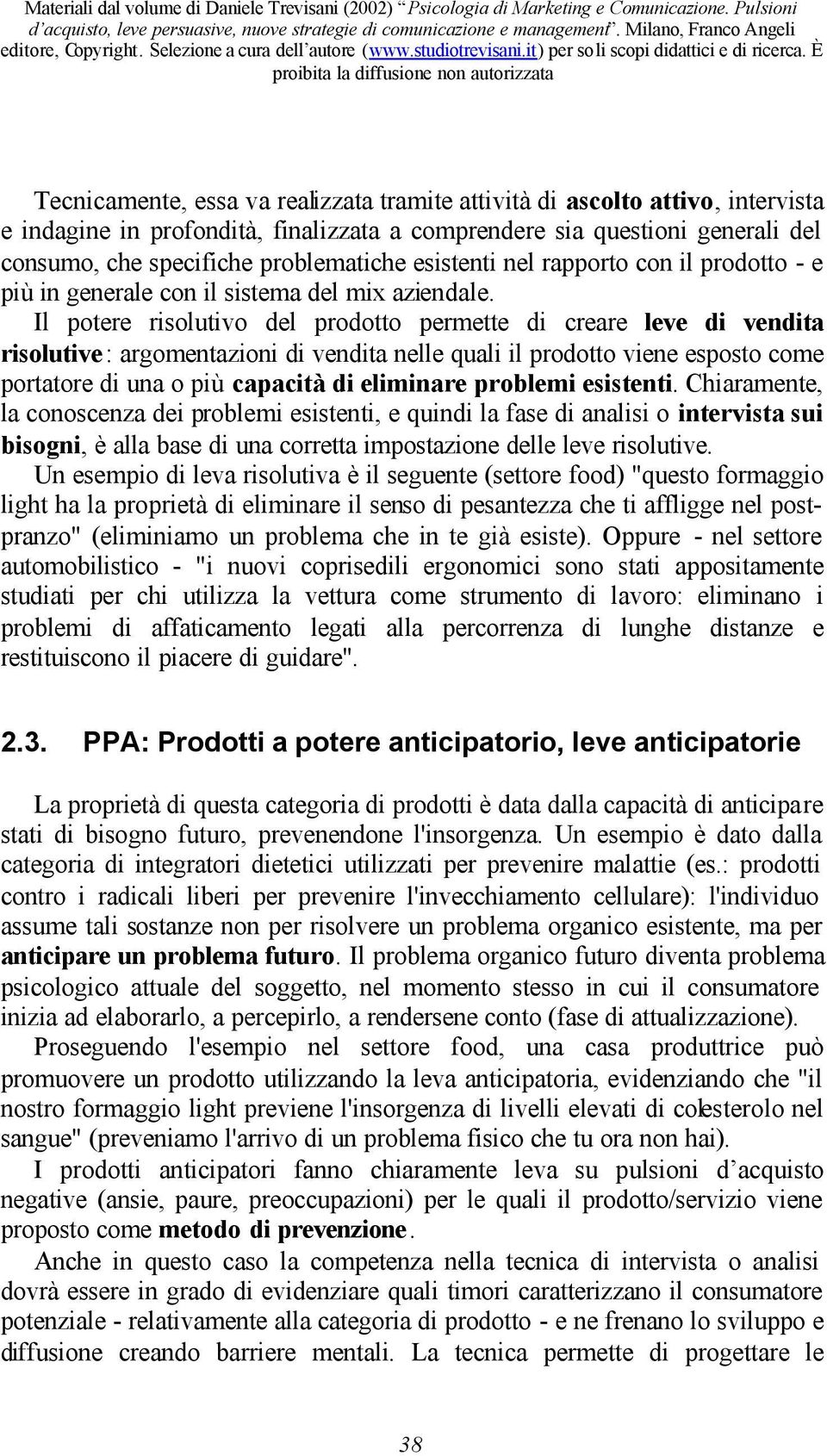 Il potere risolutivo del prodotto permette di creare leve di vendita risolutive : argomentazioni di vendita nelle quali il prodotto viene esposto come portatore di una o più capacità di eliminare