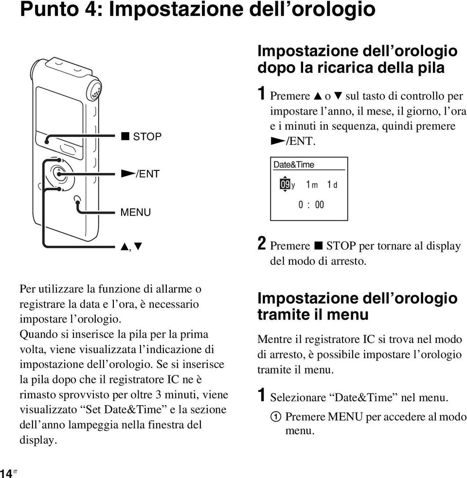 Quando si inserisce la pila per la prima volta, viene visualizzata l indicazione di impostazione dell orologio.