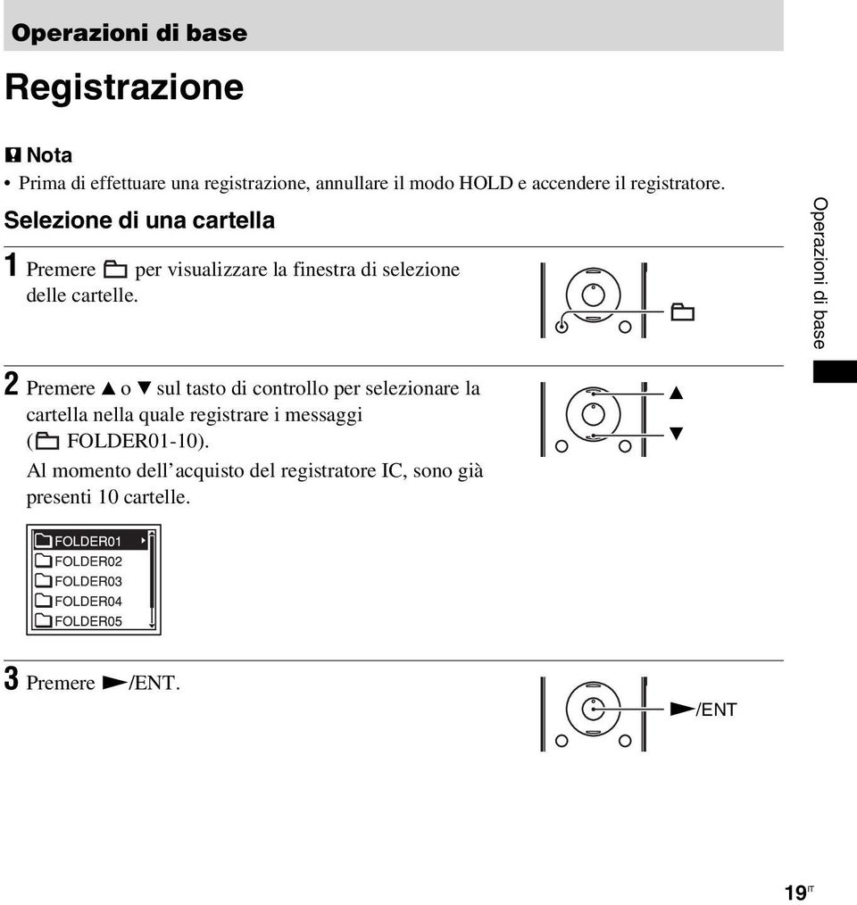 Operazioni di base 2 Premere v o V sul tasto di controllo per selezionare la cartella nella quale registrare i