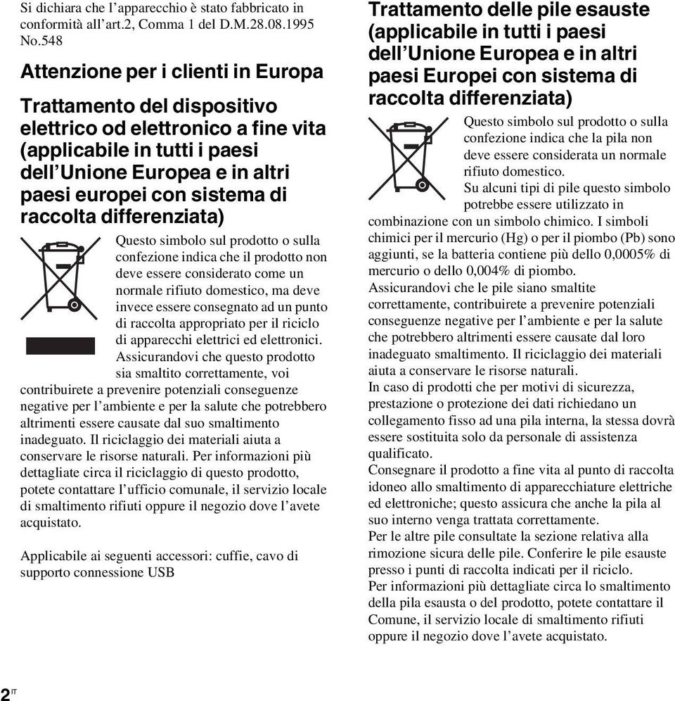 raccolta differenziata) Questo simbolo sul prodotto o sulla confezione indica che il prodotto non deve essere considerato come un normale rifiuto domestico, ma deve invece essere consegnato ad un