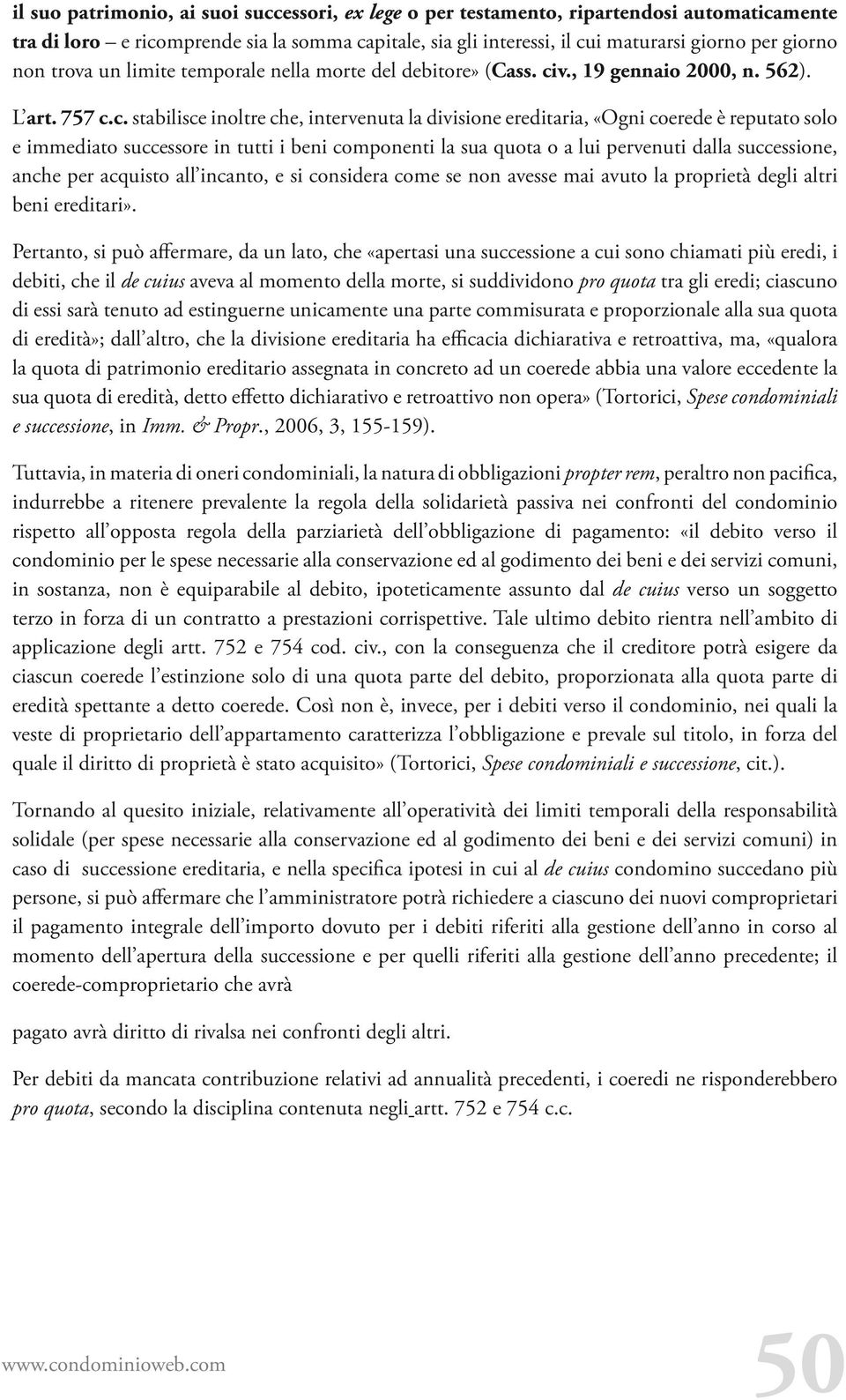 v., 19 gennaio 2000, n. 562). L art. 757 c.