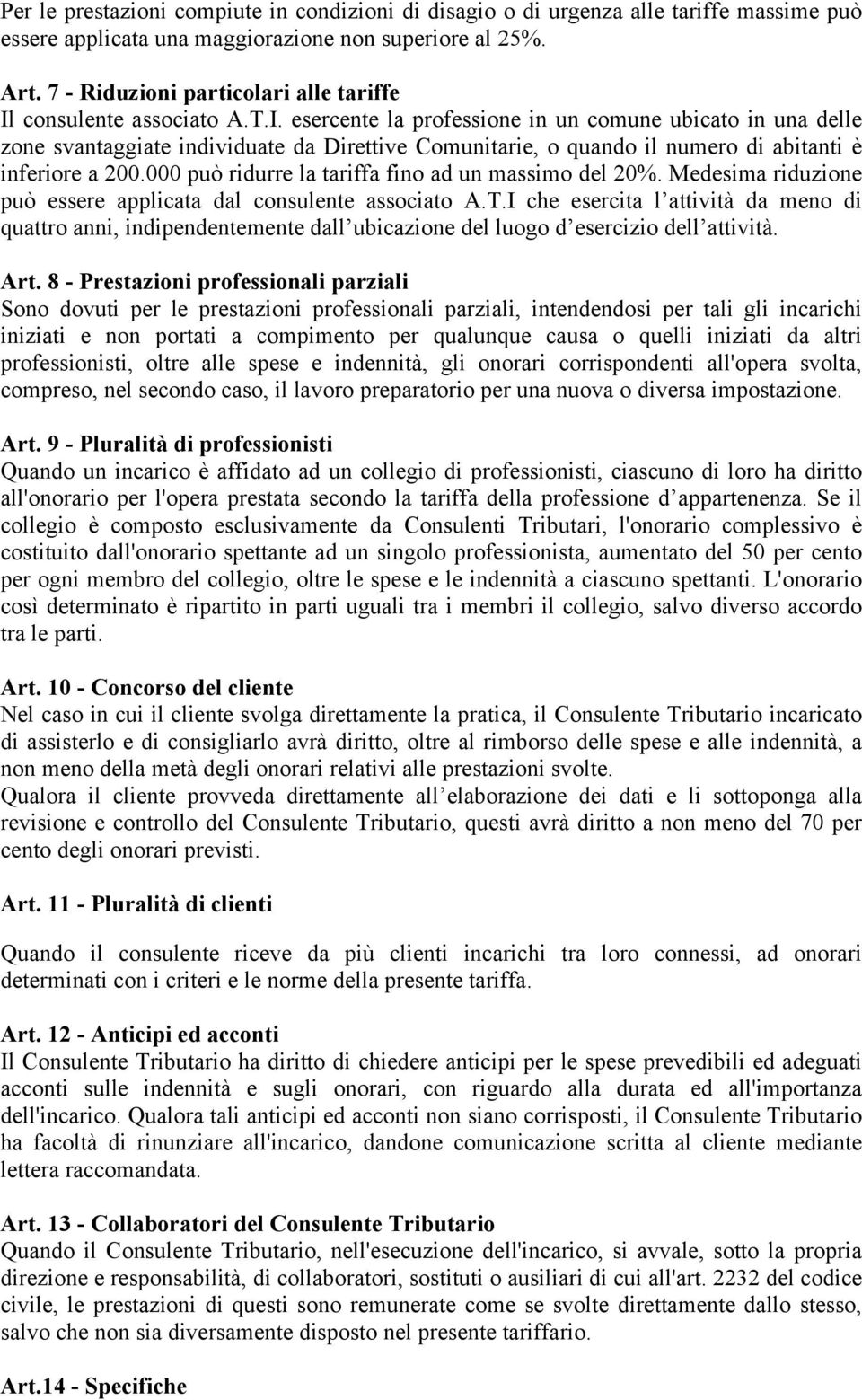 consulente associato A.T.I. esercente la professione in un comune ubicato in una delle zone svantaggiate individuate da Direttive Comunitarie, o quando il numero di abitanti è inferiore a 200.