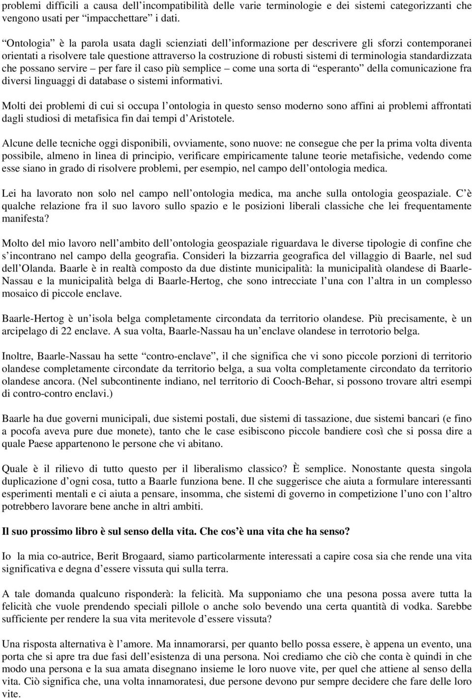 terminologia standardizzata che possano servire per fare il caso più semplice come una sorta di esperanto della comunicazione fra diversi linguaggi di database o sistemi informativi.