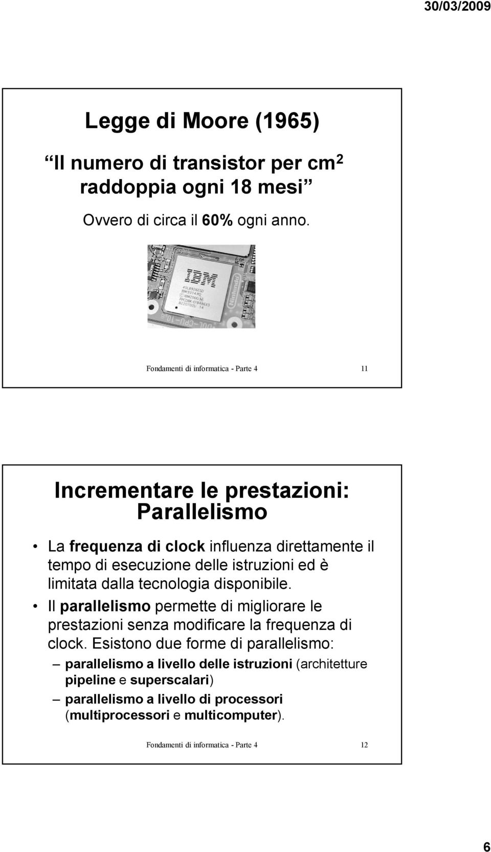 istruzioni ed è limitata dalla tecnologia disponibile. Il parallelismo permette di migliorare le prestazioni senza modificare la frequenza di clock.