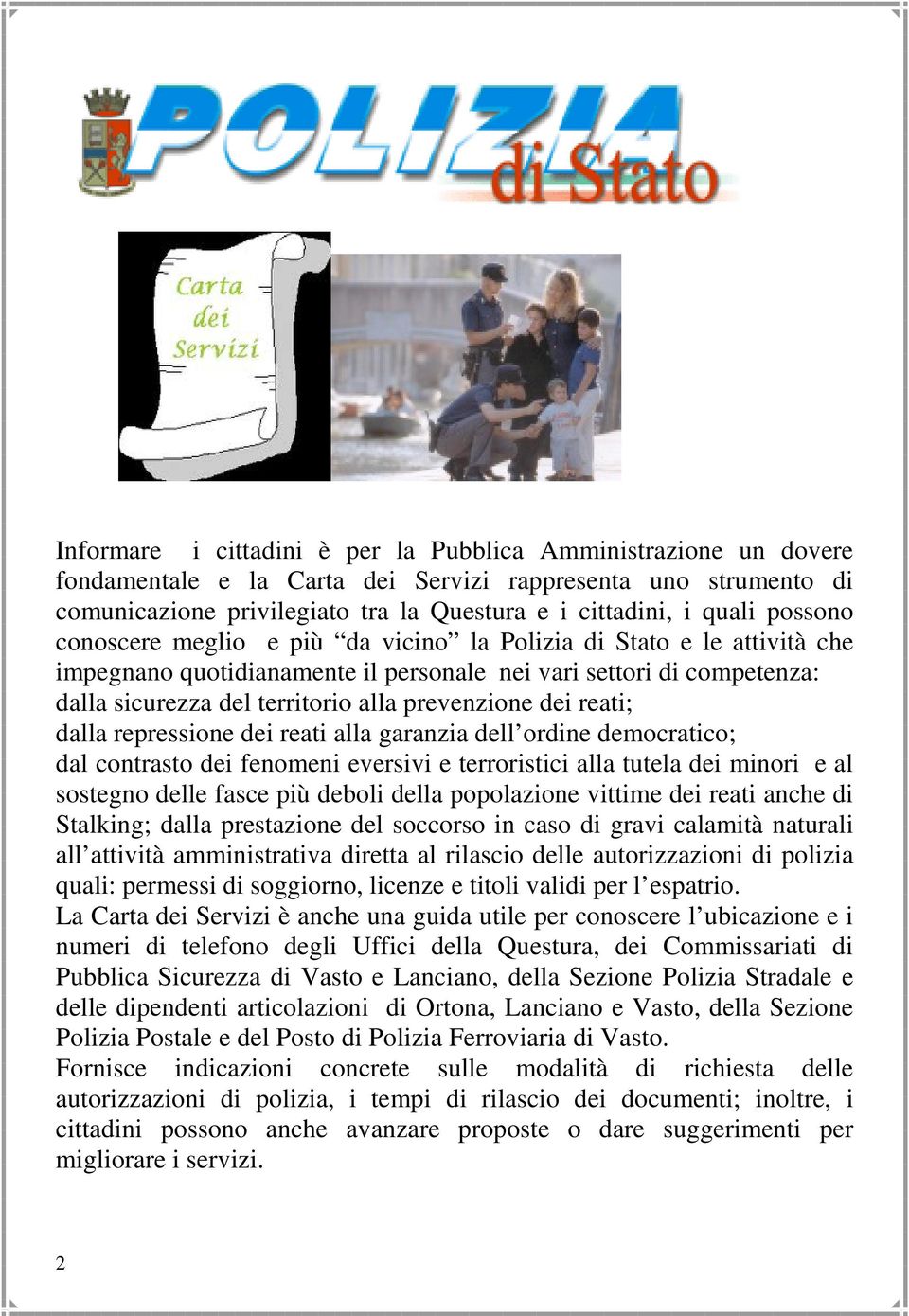 dei reati; dalla repressione dei reati alla garanzia dell ordine democratico; dal contrasto dei fenomeni eversivi e terroristici alla tutela dei minori e al sostegno delle fasce più deboli della