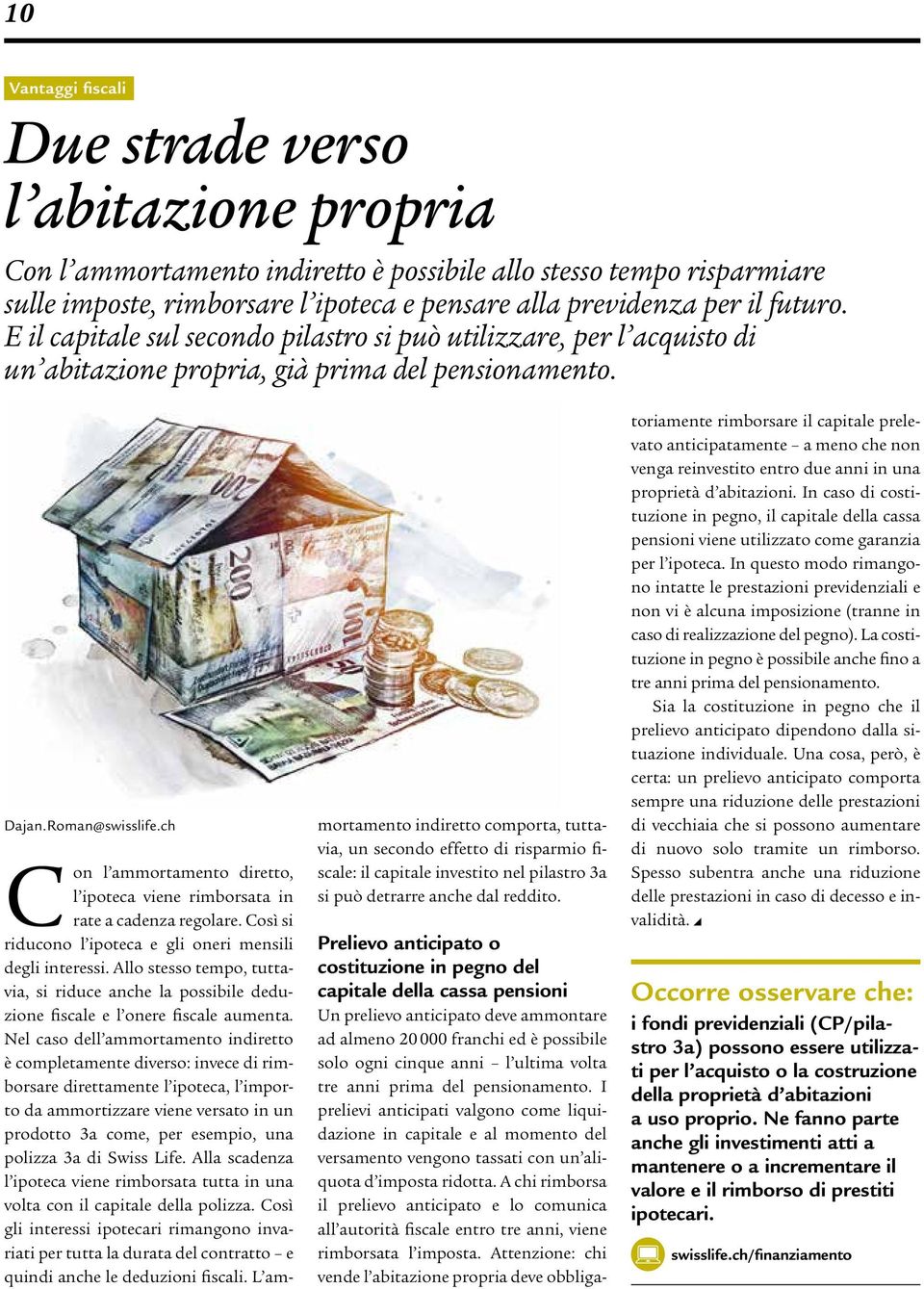 ch Con l ammortamento diretto, l ipoteca viene rimborsata in rate a cadenza regolare. Così si riducono l ipoteca e gli oneri mensili degli interessi.