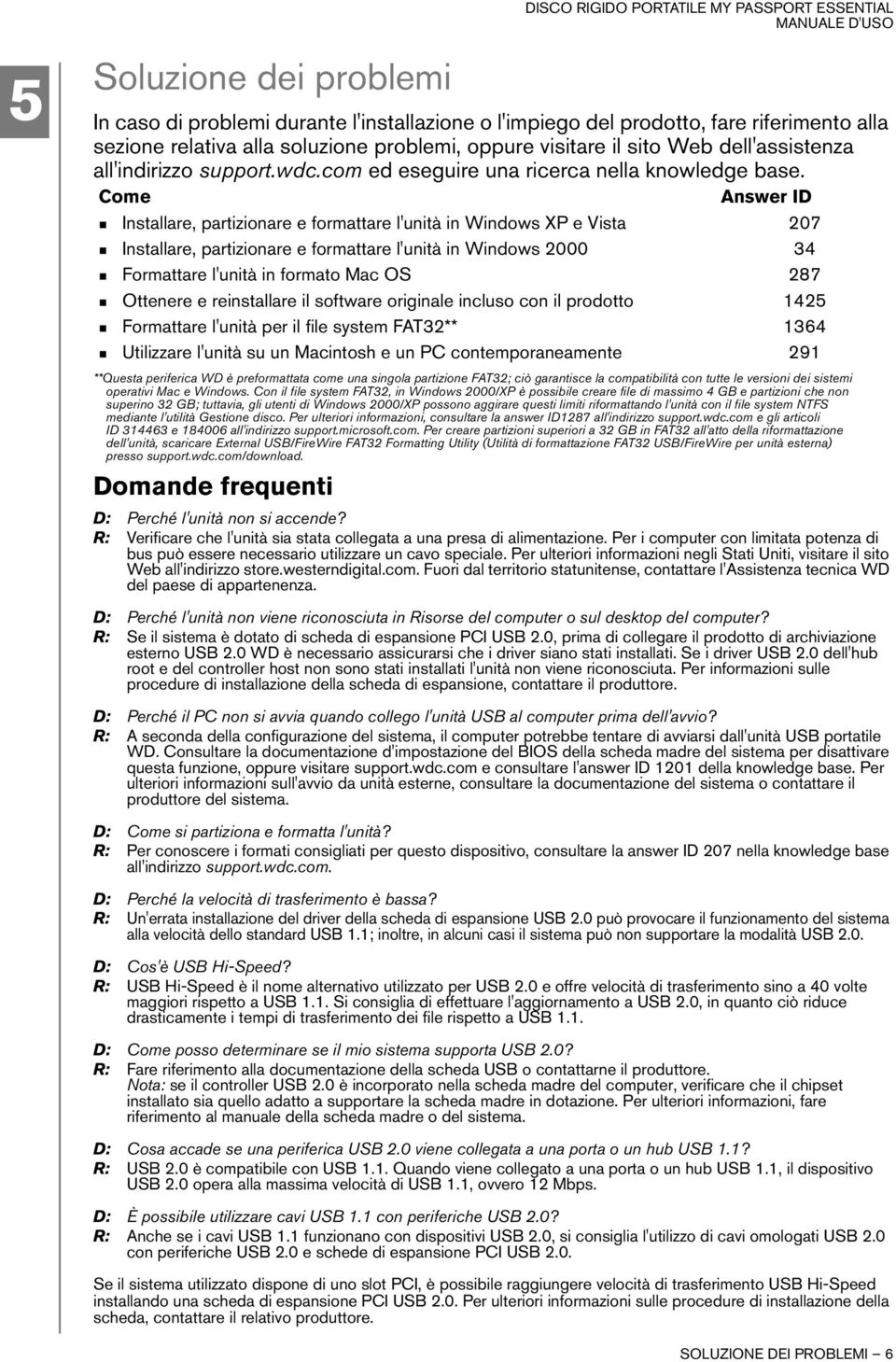 Come Answer ID Installare, partizionare e formattare l'unità in Windows XP e Vista 207 Installare, partizionare e formattare l'unità in Windows 2000 34 Formattare l'unità in formato Mac OS 287