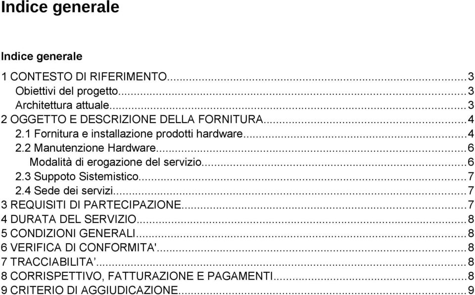 ..6 Modalità di erogazione del servizio...6 2.3 Suppoto Sistemistico...7 2.4 Sede dei servizi...7 3 REQUISITI DI PARTECIPAZIONE.