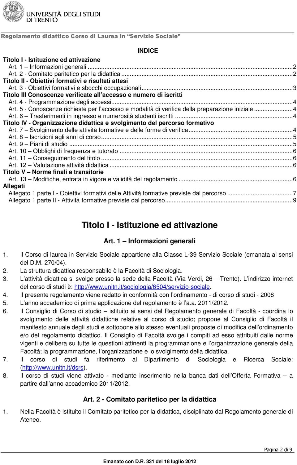 5 - Conoscenze richieste per l accesso e modalità di verifica della preparazione iniziale... 4 Art. 6 Trasferimenti in ingresso e numerosità studenti iscritti.