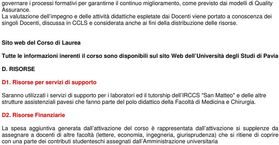 risorse. Sito web del Corso di Laurea Tutte le informazioni inerenti il corso sono disponibili sul sito Web dell Università degli Studi di Pavia D. RISORSE D1.