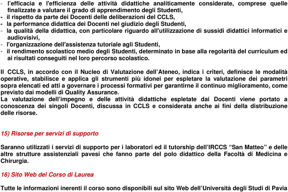 informatici e audiovisivi, - l'organizzazione dell'assistenza tutoriale agli Studenti, - il rendimento scolastico medio degli Studenti, determinato in base alla regolarità del curriculum ed ai