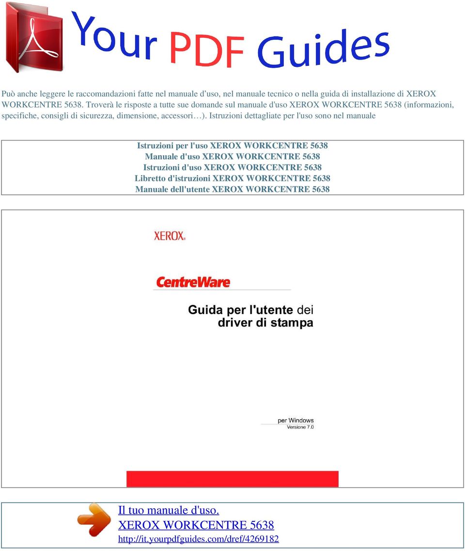 Istruzioni dettagliate per l'uso sono nel manuale Istruzioni per l'uso XEROX WORKCENTRE 5638 Manuale d'uso XEROX WORKCENTRE 5638 Istruzioni d'uso XEROX