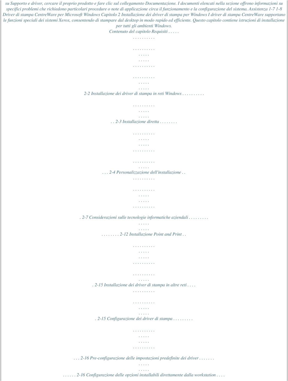 Assistenza 1-7 1-8 Driver di stampa CentreWare per Microsoft Windows Capitolo 2 Installazione dei driver di stampa per Windows I driver di stampa CentreWare supportano le funzioni speciali dei