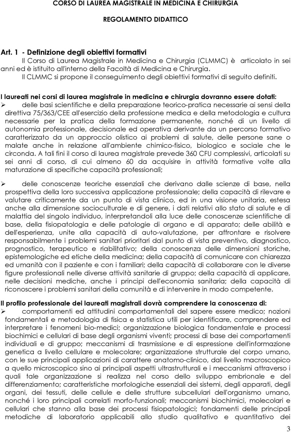 Il CLMMC si propone il conseguimento degli obiettivi formativi di seguito definiti.