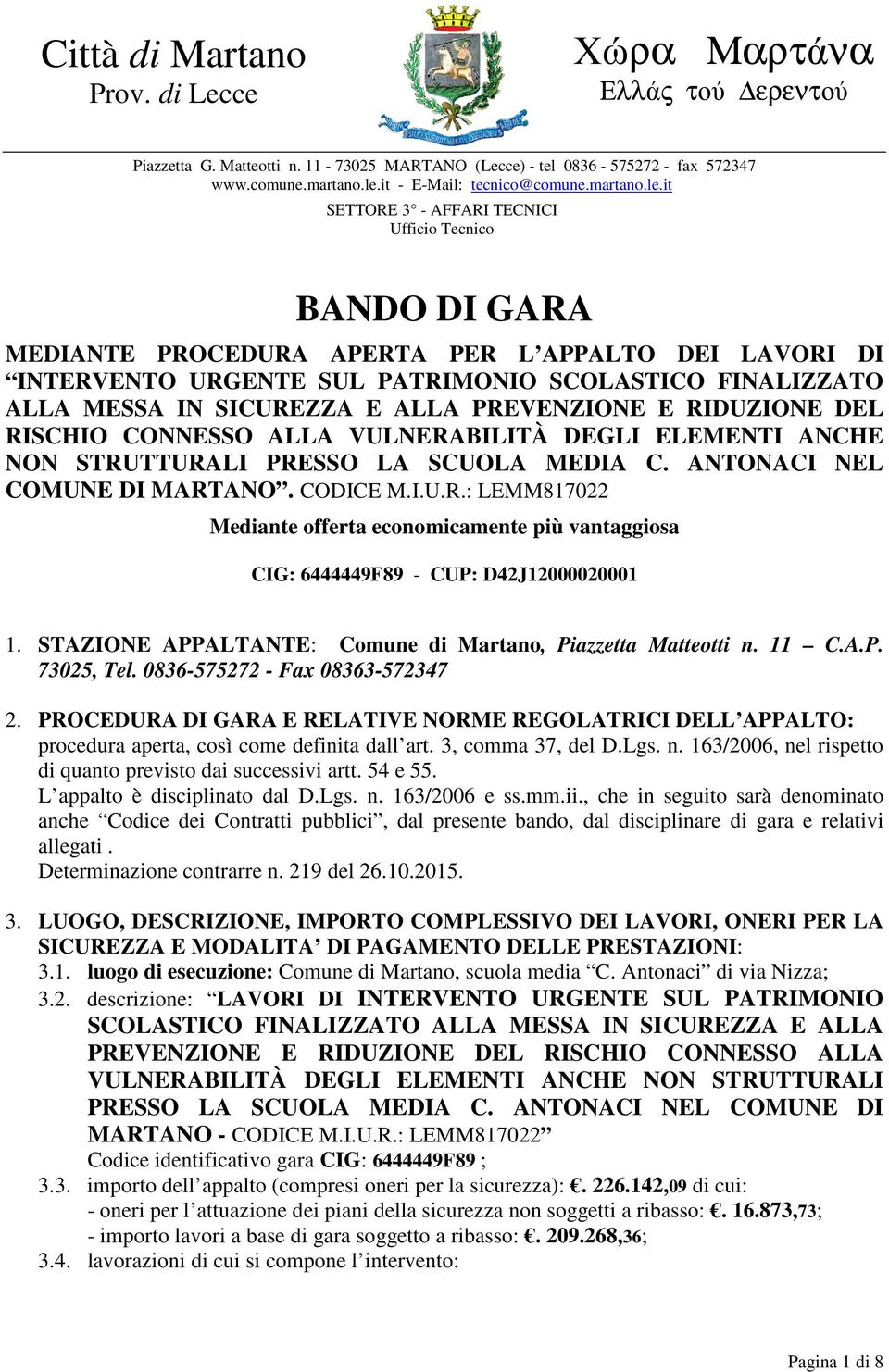 it SETTORE 3 - AFFARI TECNICI Ufficio Tecnico BANDO DI GARA MEDIANTE PROCEDURA APERTA PER L APPALTO DEI LAVORI DI INTERVENTO URGENTE SUL PATRIMONIO SCOLASTICO FINALIZZATO ALLA MESSA IN SICUREZZA E