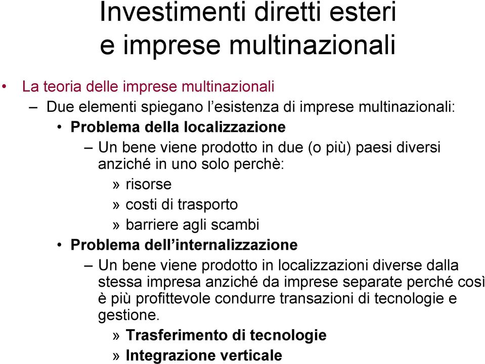 trasporto» barriere agli scambi Problema dell internalizzazione Un bene viene prodotto in localizzazioni diverse dalla stessa impresa anziché