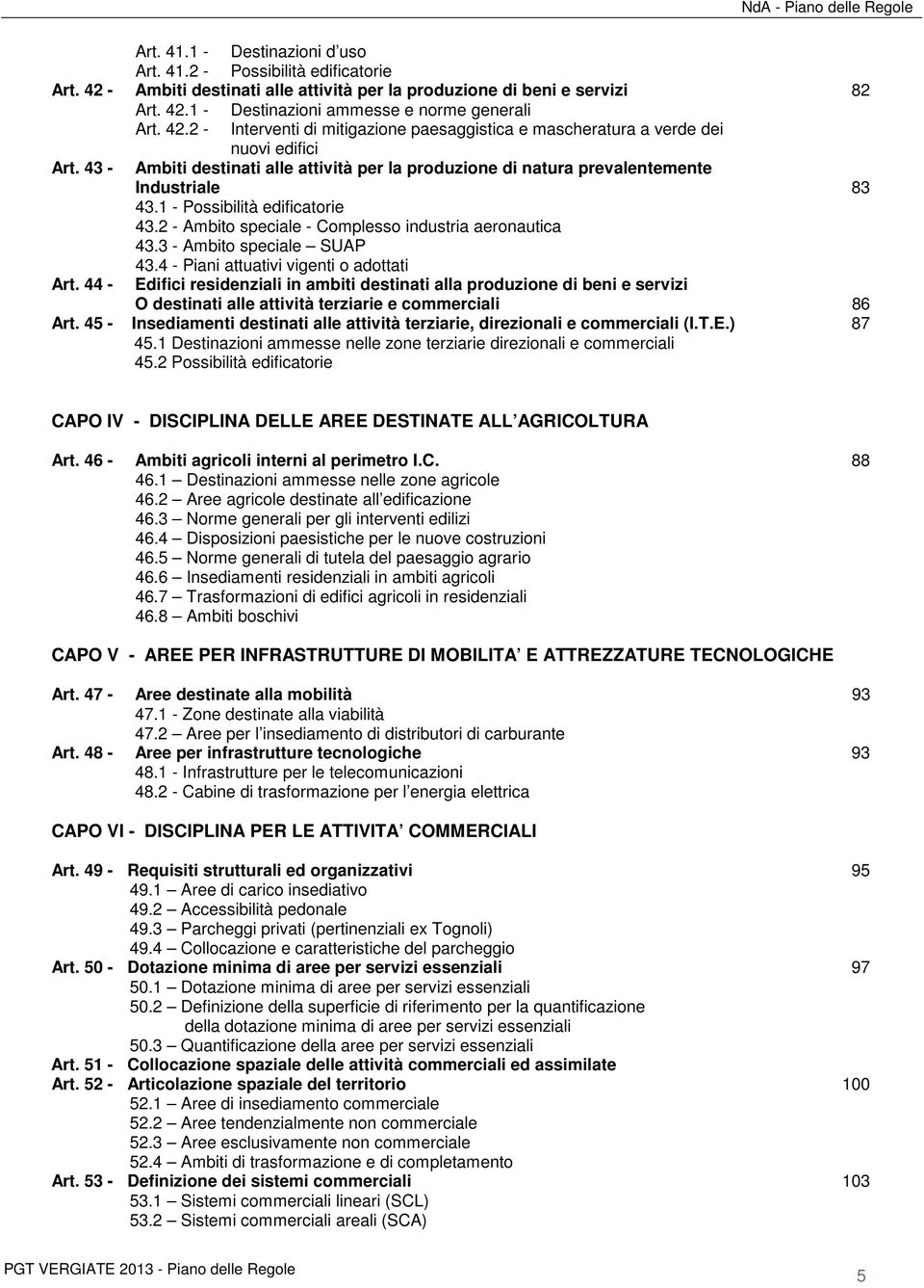 1 - Possibilità edificatorie 43.2 - Ambito speciale - Complesso industria aeronautica 43.3 - Ambito speciale SUAP 43.4 - Piani attuativi vigenti o adottati Art.