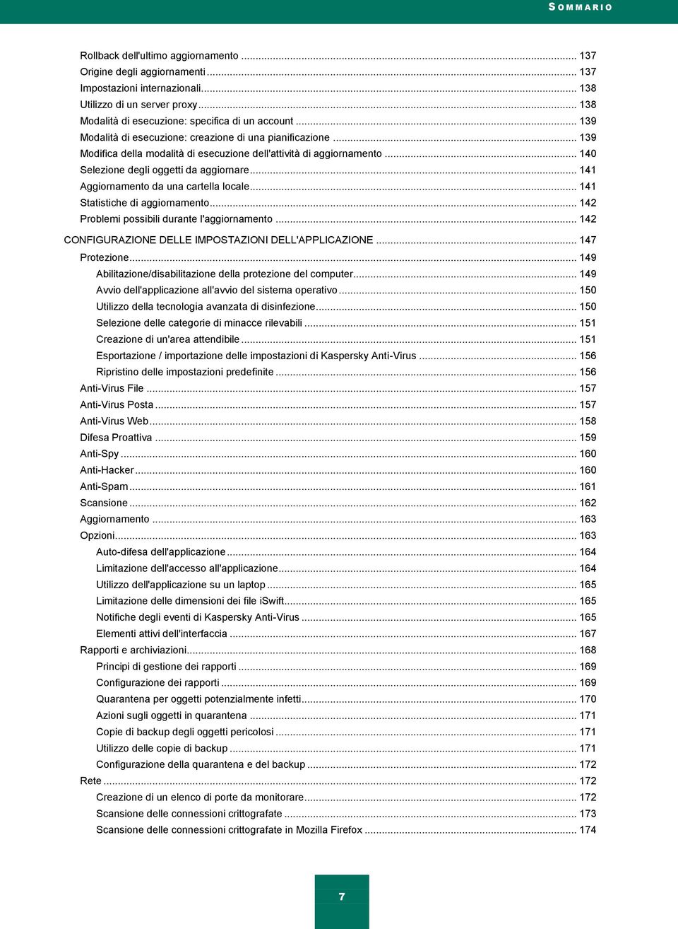 .. 140 Selezione degli oggetti da aggiornare... 141 Aggiornamento da una cartella locale... 141 Statistiche di aggiornamento... 142 Problemi possibili durante l'aggiornamento.