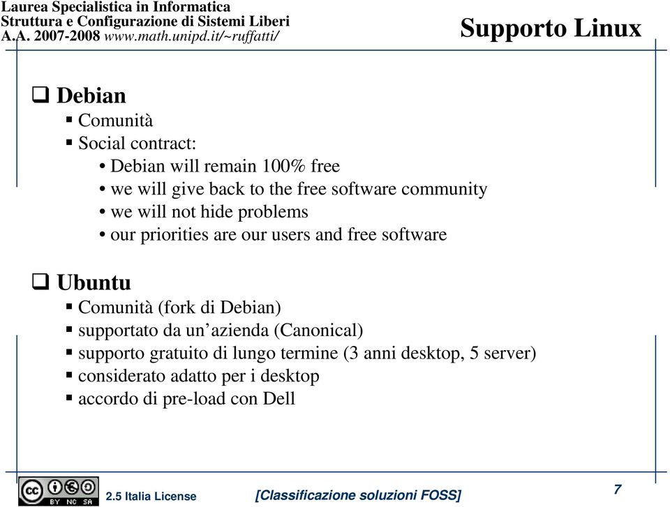 software Ubuntu Comunità (fork di Debian) supportato da un azienda (Canonical) supporto gratuito