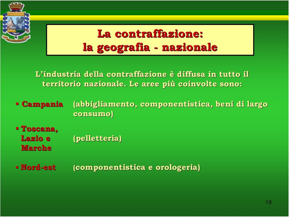 Le aree più coinvolte sono: Campania Toscana, Lazio e Marche