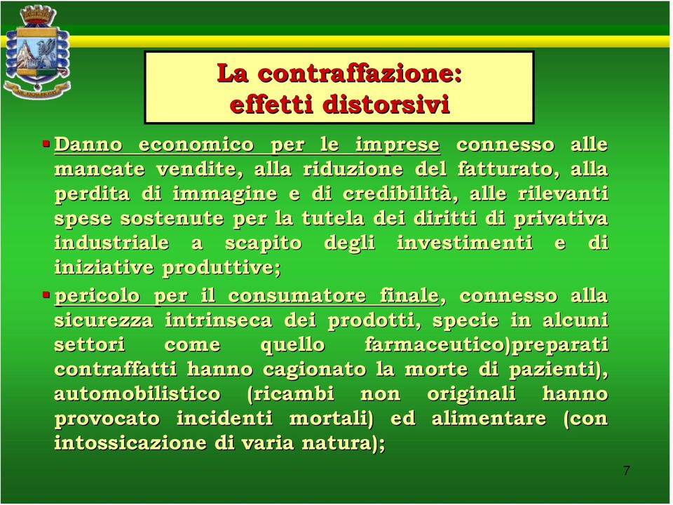 consumatore finale,, connesso alla sicurezza intrinseca dei prodotti, specie in alcuni settori come quello farmaceutico)preparati contraffatti hanno