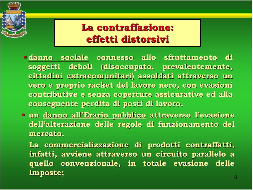 perdita di posti di lavoro. un danno all Erario pubblico attraverso l evasione dell alterazione delle regole di funzionamento del mercato.