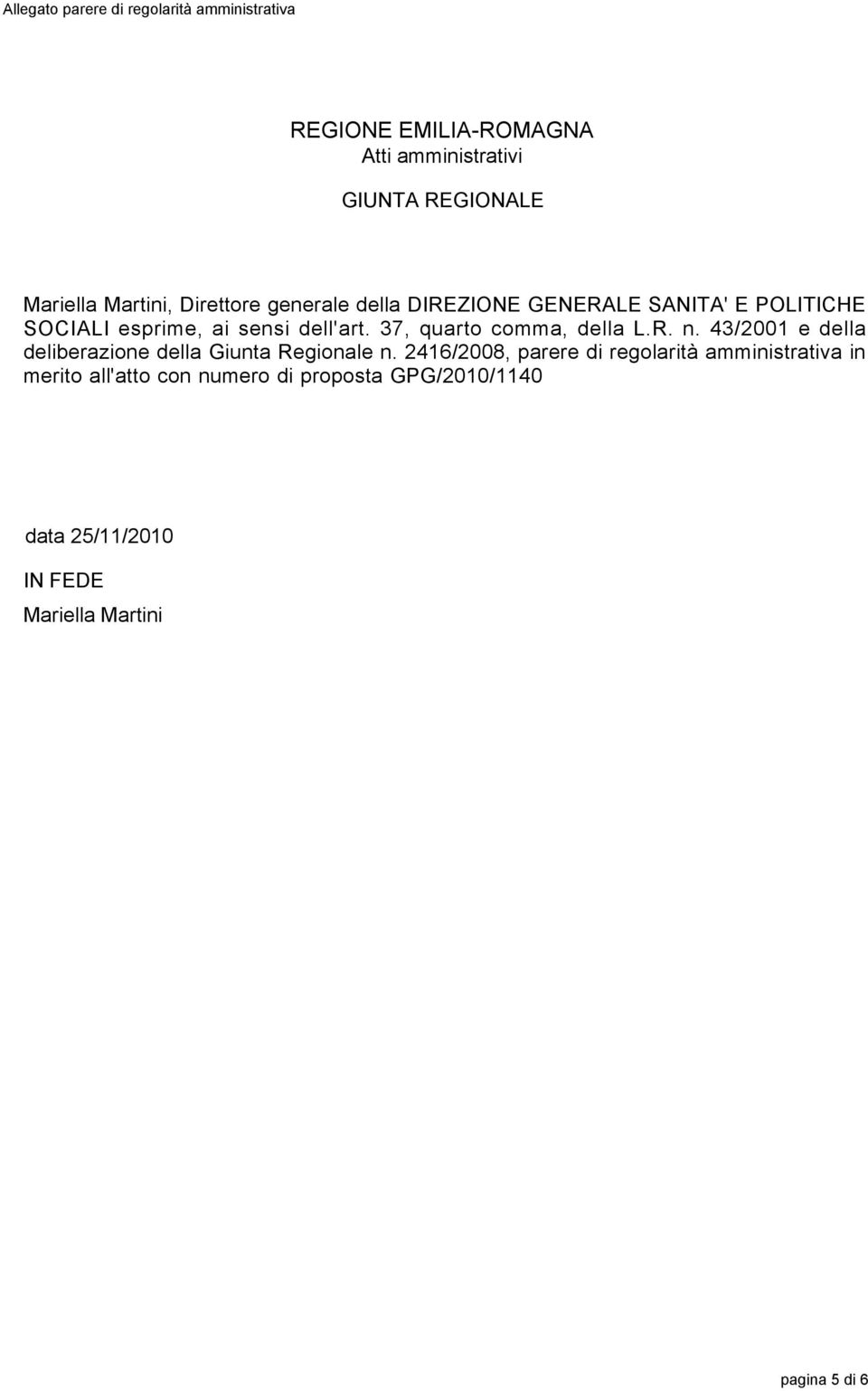 37, quarto comma, della L.R. n. 43/2001 e della deliberazione della Giunta Regionale n.