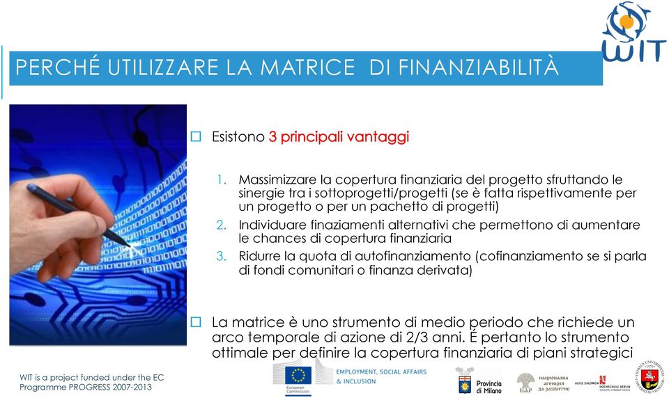 di progetti) 2. Individuare finaziamenti alternativi che permettono di aumentare le chances di copertura finanziaria 3.