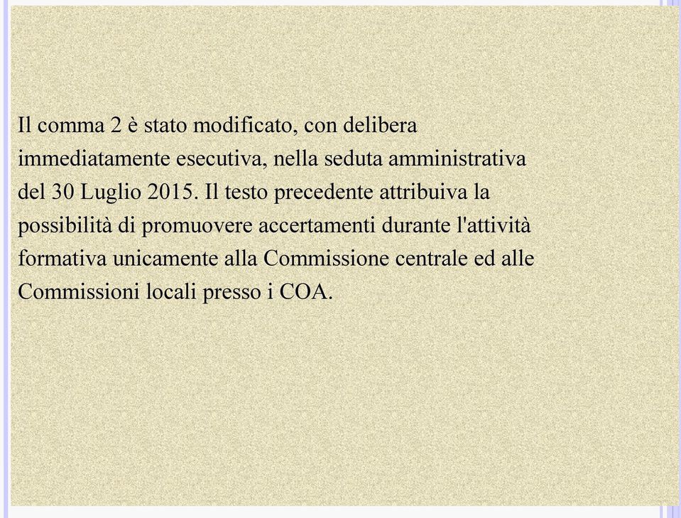 Il testo precedente attribuiva la possibilità di promuovere accertamenti