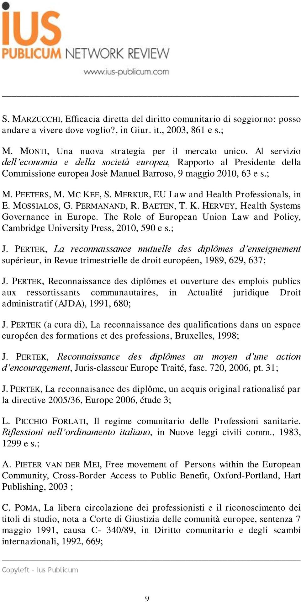 MERKUR, EU Law and Health Professionals, in E. MOSSIALOS, G. PERMANAND, R. BAETEN, T. K. HERVEY, Health Systems Governance in Europe.