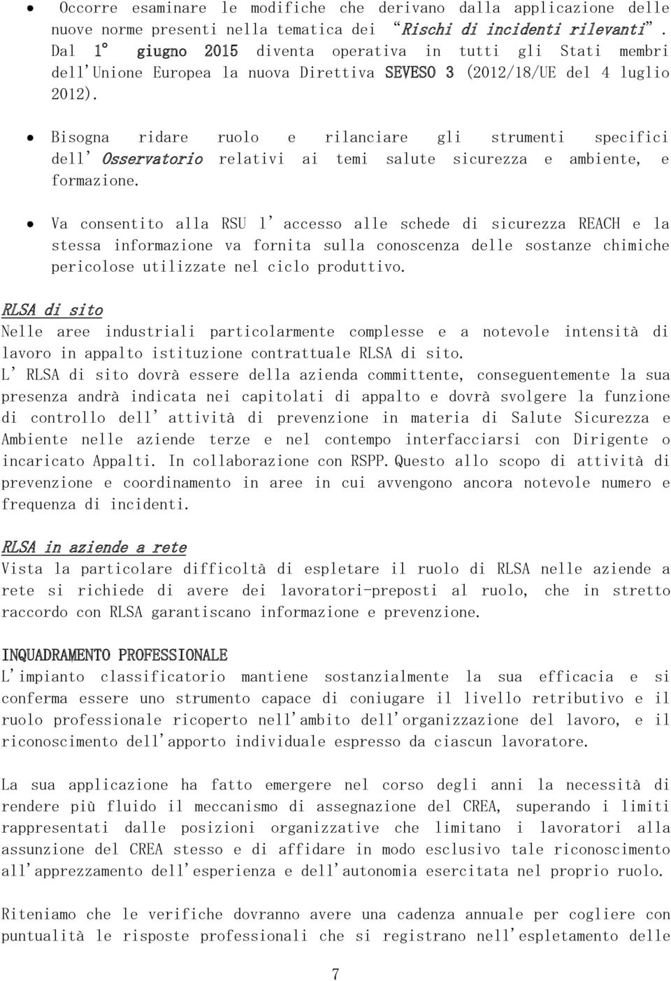 Bisogna ridare ruolo e rilanciare gli strumenti specifici dell Osservatorio relativi ai temi salute sicurezza e ambiente, e formazione.