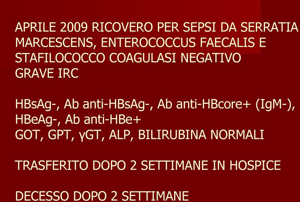 anti-hbsag-, Ab anti-hbcore+ (IgM-), HBeAg-, Ab anti-hbe+ GOT, GPT, γgt,