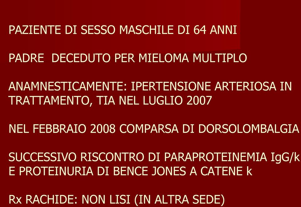 NEL FEBBRAIO 2008 COMPARSA DI DORSOLOMBALGIA SUCCESSIVO RISCONTRO DI