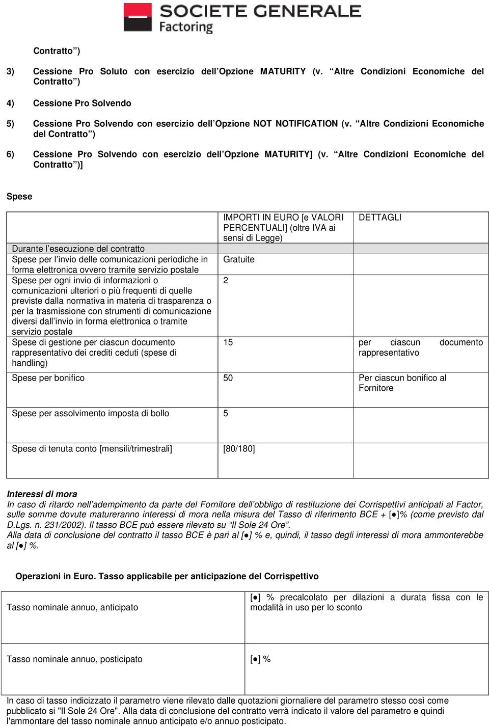 Altre Condizioni Economiche del Contratto ) 6) Cessione Pro Solvendo con esercizio dell Opzione MATURITY] (v.