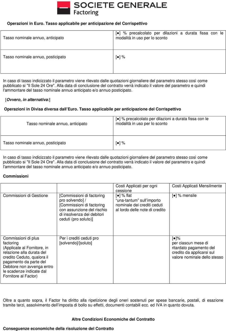 posticipato [ ] % In caso di tasso indicizzato il parametro viene rilevato dalle quotazioni giornaliere del parametro stesso così come pubblicato si "Il Sole 24 Ore".