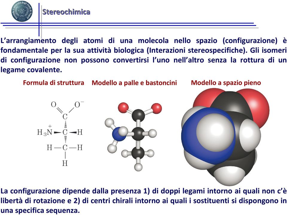 Gli isomeri di configurazione non possono convertirsi l uno nell altro senza la rottura di un legame covalente.