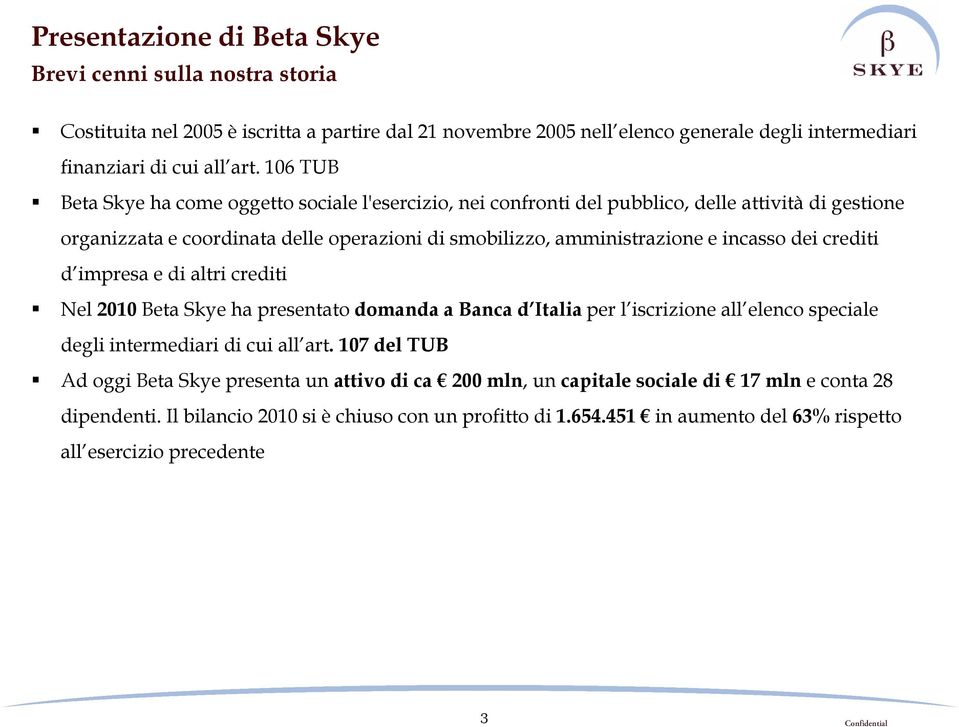 dei crediti d impresa e di altri crediti Nel 2010 Beta Skye ha presentato domanda a Banca d Italia per l iscrizione all elenco speciale degli intermediari di cui all art.