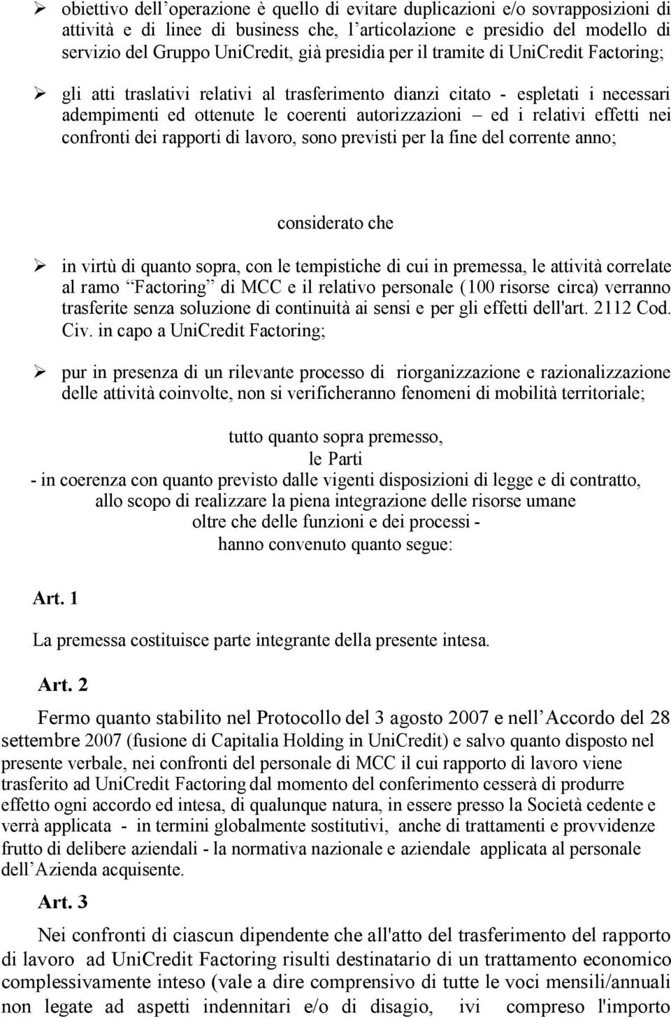 effetti nei confronti dei rapporti di lavoro, sono previsti per la fine del corrente anno; considerato che in virtù di quanto sopra, con le tempistiche di cui in premessa, le attività correlate al