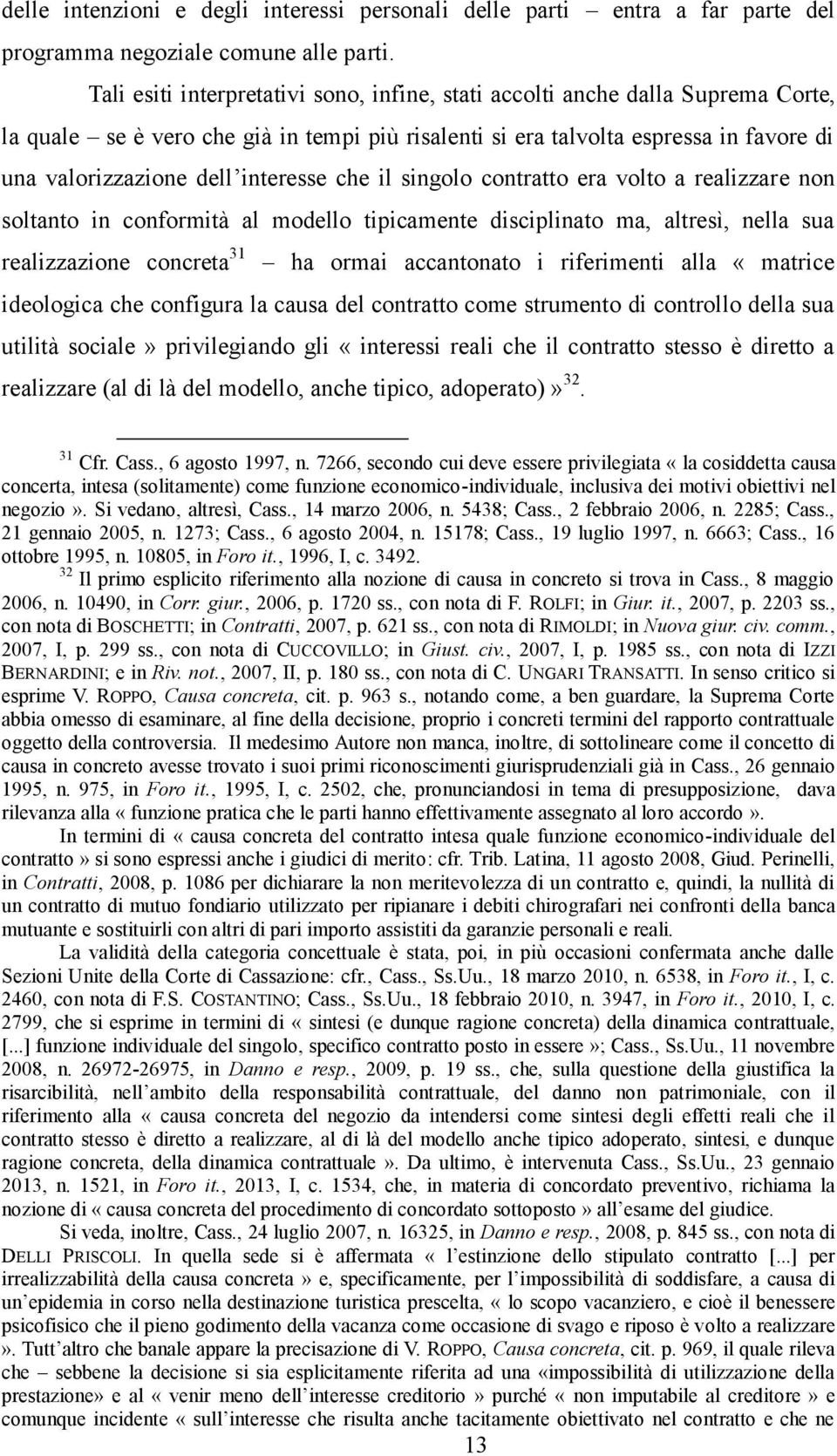 interesse che il singolo contratto era volto a realizzare non soltanto in conformità al modello tipicamente disciplinato ma, altresì, nella sua realizzazione concreta 31 ha ormai accantonato i