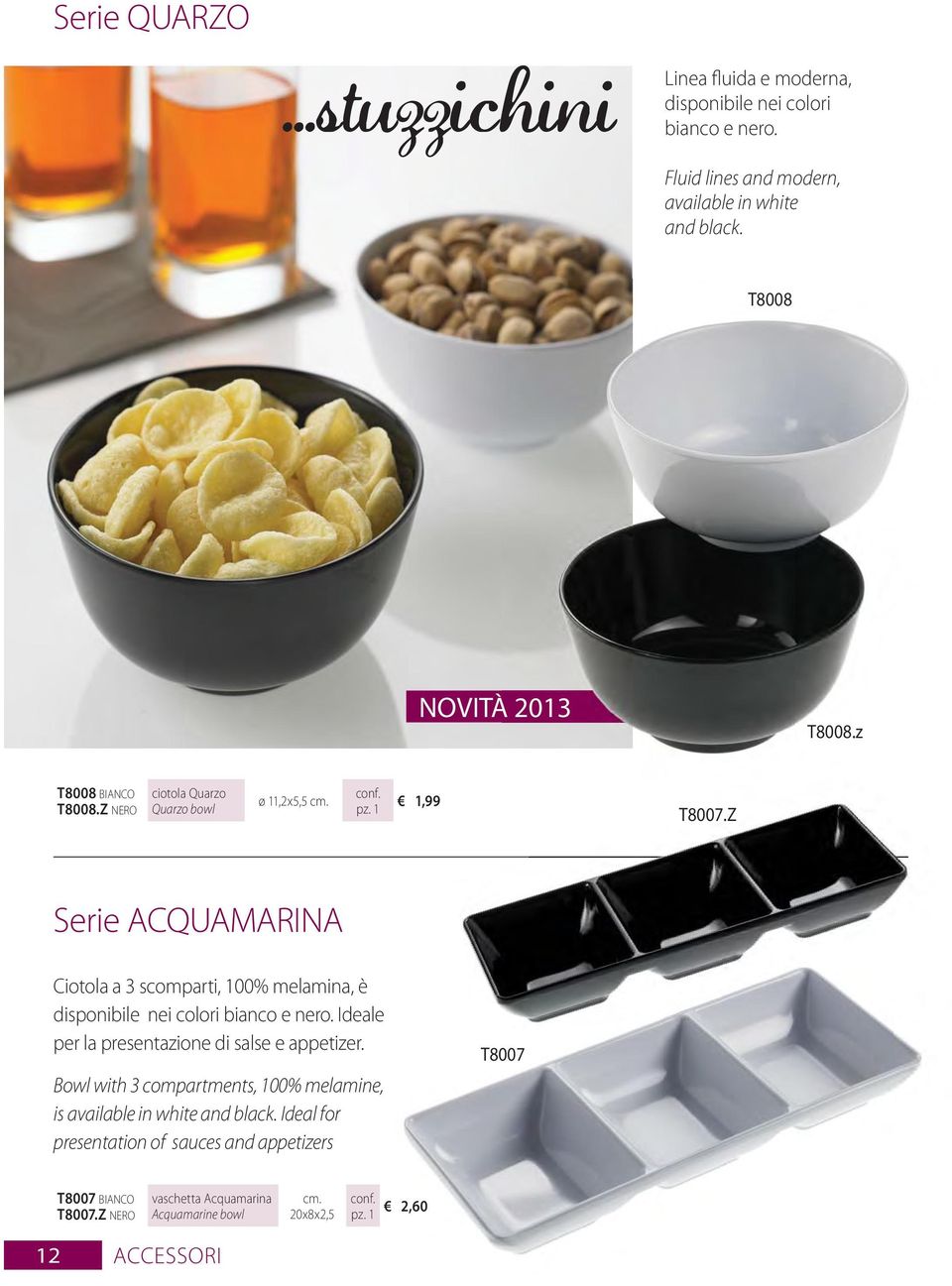 Z Serie ACQUAMARINA Ciotola a 3 scomparti, 100% melamina, è disponibile nei colori bianco e nero. Ideale per la presentazione di salse e appetizer.